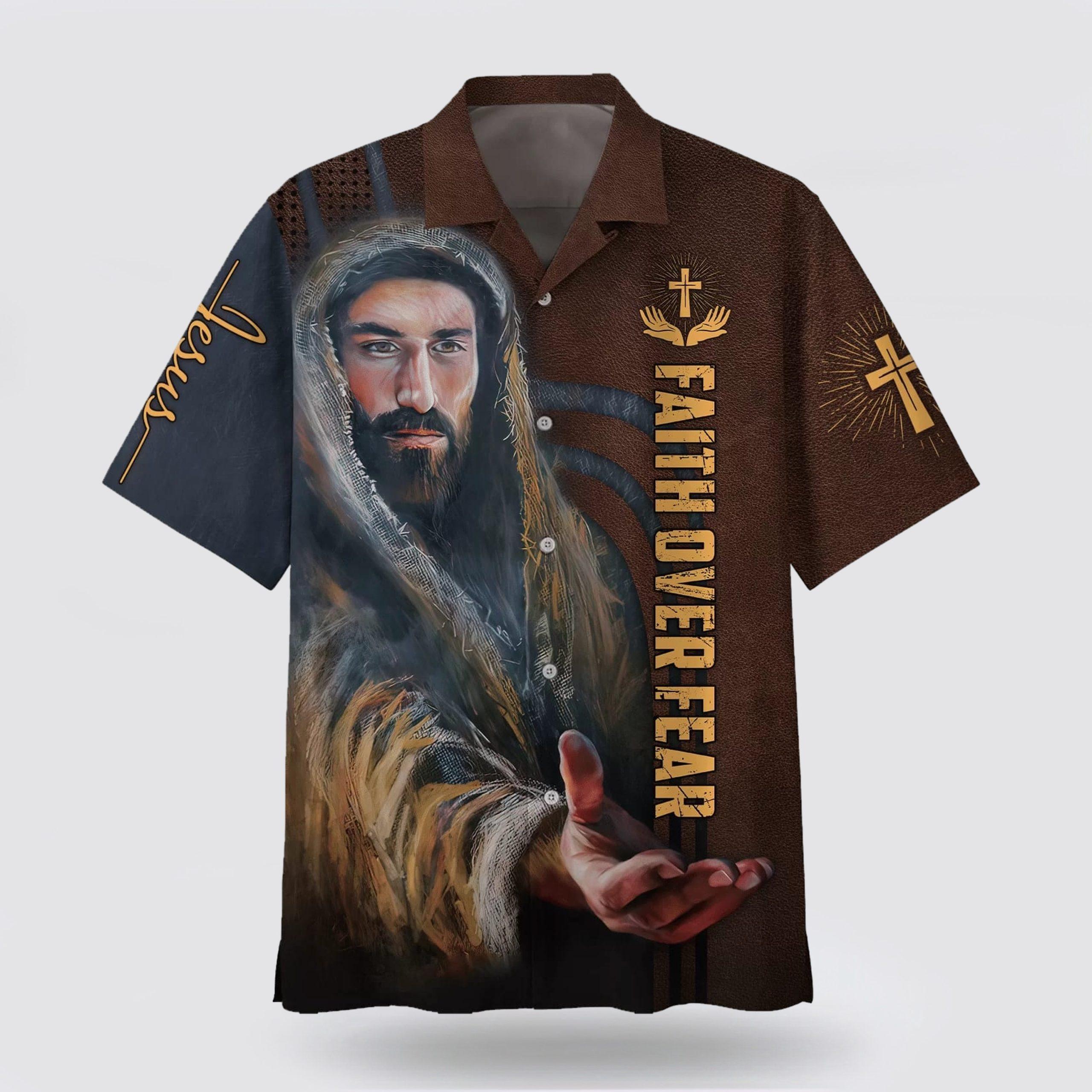 Faith Over Fear Hawaiian Shirt His Hand Is Stretched Out Hawaiian Shirts – Gifts For People Who Love Jesus