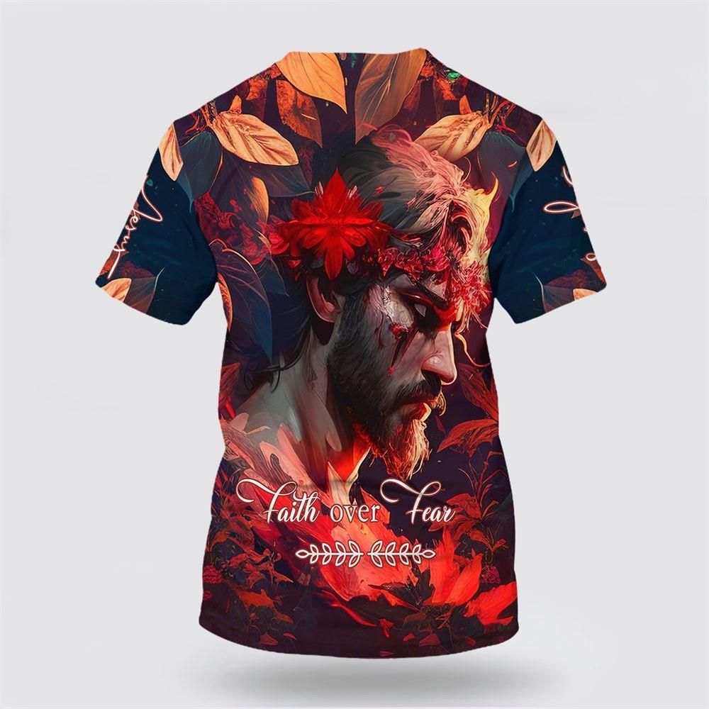 Faith Over Fear Jesus All Over Print 3D T Shirt – Gifts For Jesus Lovers