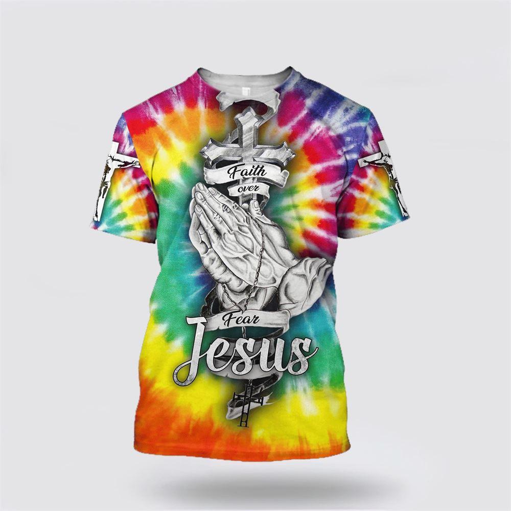 Faith Over Fear Jesus Colorful All Over Print 3D T Shirt – Gifts For Jesus Lovers