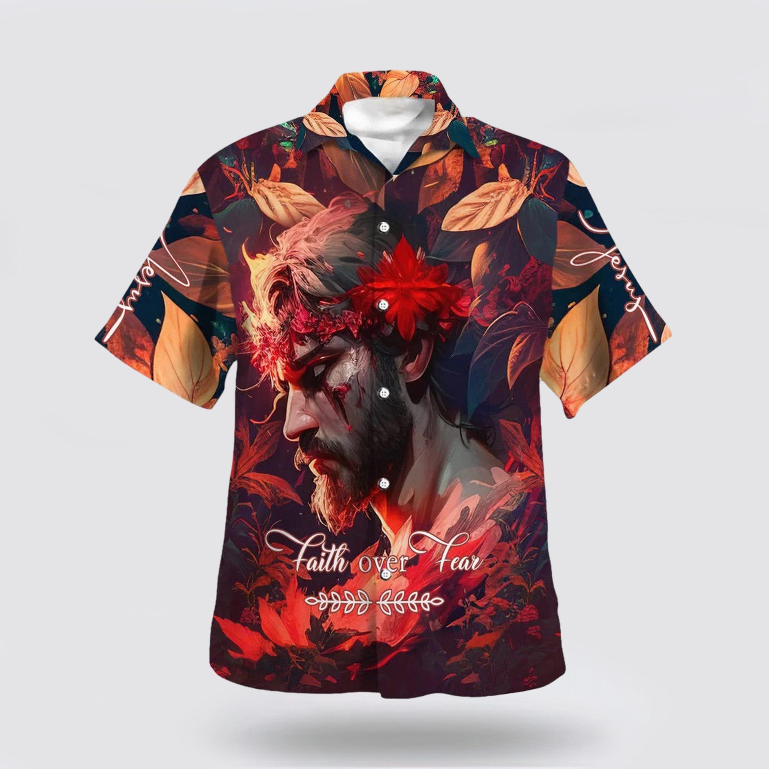 Faith Over Fear Jesus Hawaiian Shirts – Gifts For People Who Love Jesus