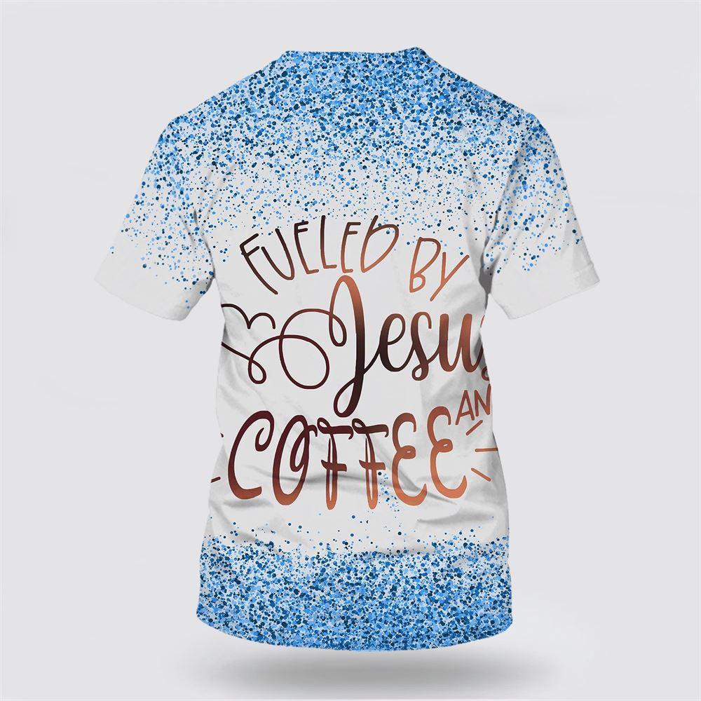 Fueled By Jesus And Coffee All Over Print 3D T Shirt – Gifts For Jesus Lovers Fueled By Jesus And Coffee All Over Print 3D T Shirt – Gifts For Jesus Lovers