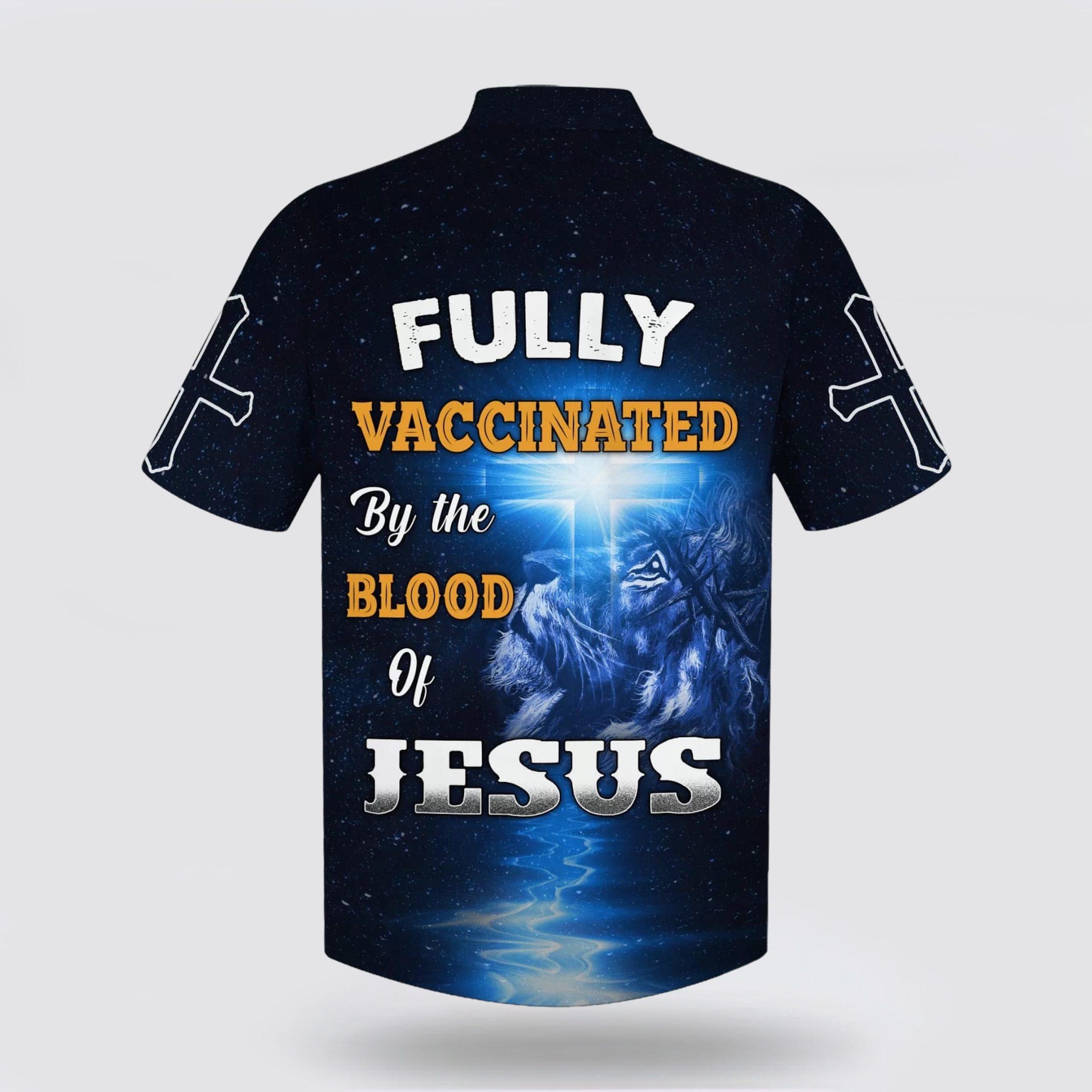 Fully Vaccinates By The Blood Of Jesus Hawaiian Shirts – Gifts For People Who Love Jesus