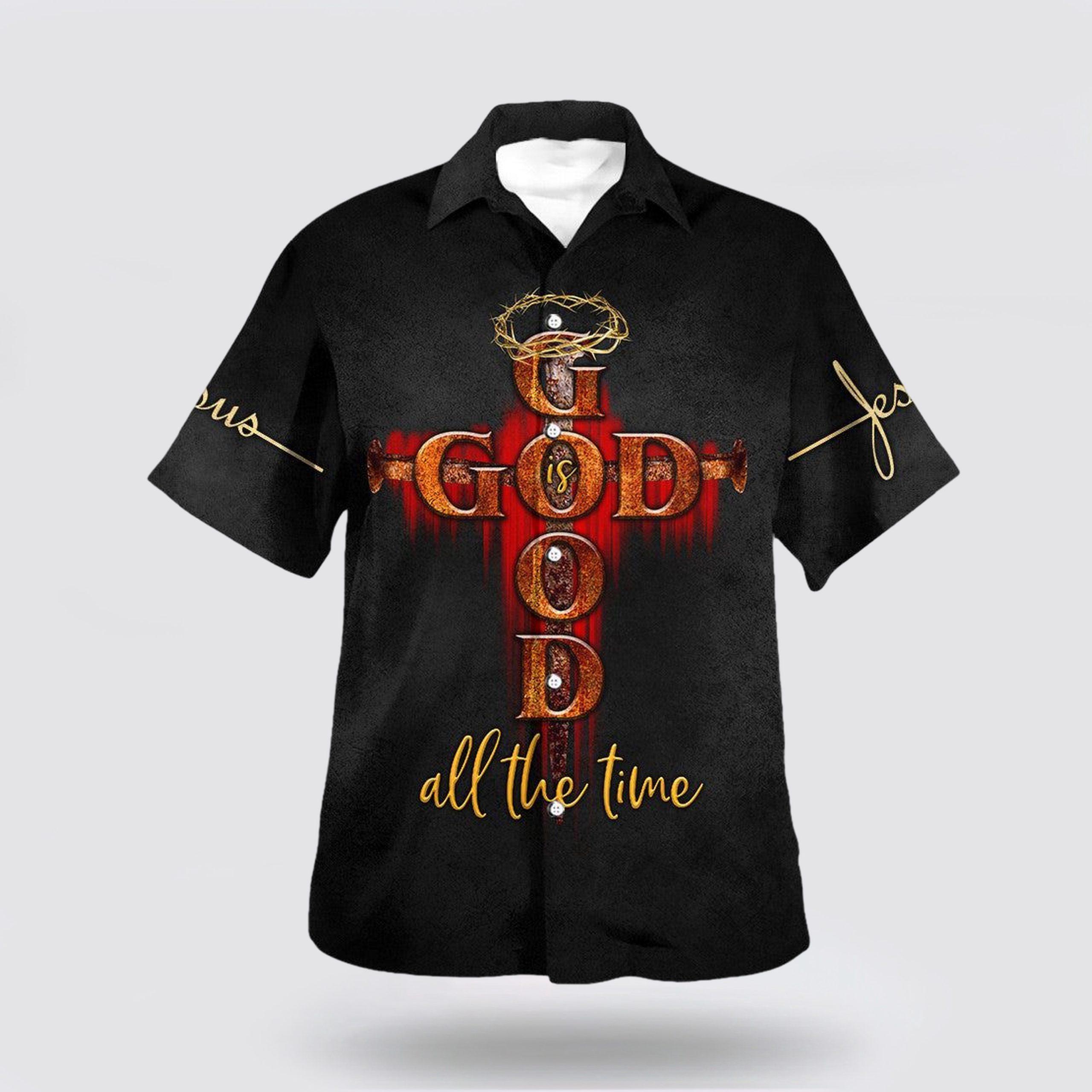 God All The Time With Cross Hawaiian Shirt – Gifts For People Who Love Jesus