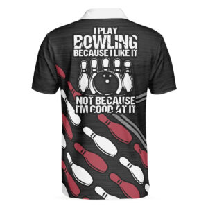 I Play Bowling Because I Like It&hellip;