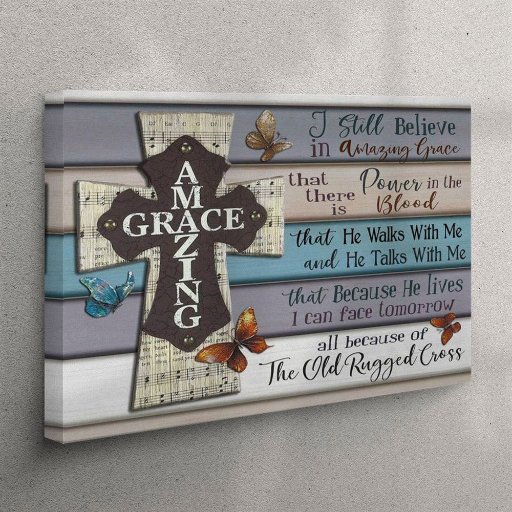 I Still Believe In Amazing Grace Canvas Print – Christian Wall Art Decor – Christian Wall Art Canvas