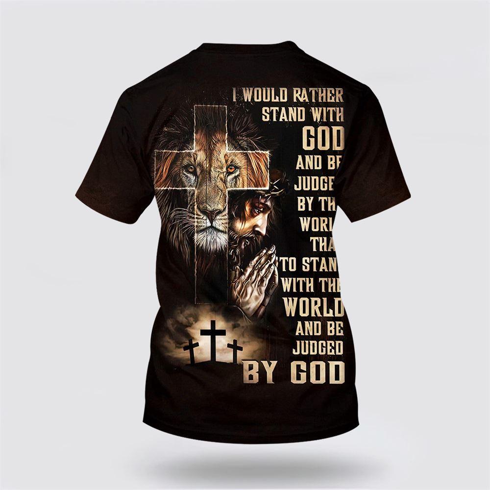 I Would Rather Stand With God Praying With Jesus Lion Of Judah All Over Print 3D T Shirt – Gifts For Christians I Would Rather Stand With God Praying With Jesus Lion Of Judah All Over Print 3D T Shirt – Gifts For Christians
