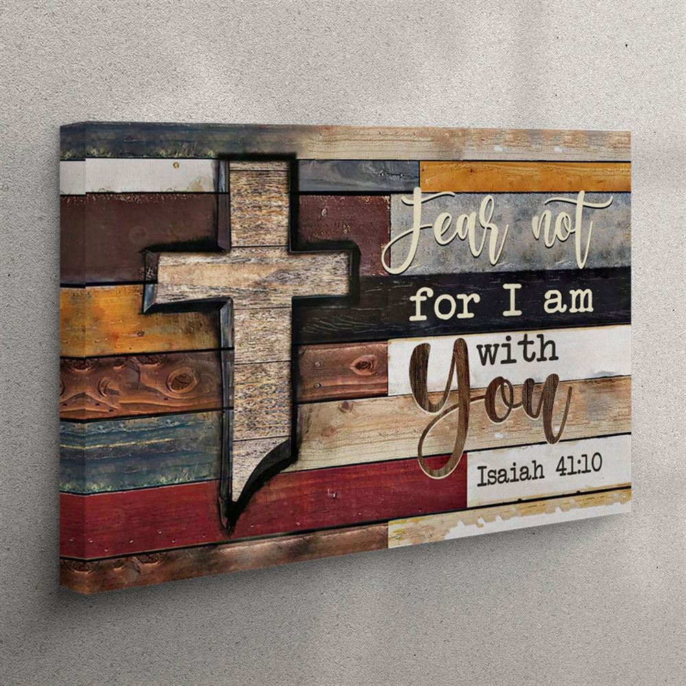 Isaiah 4110 Fear Not For I Am With You Rustic Farmhouse Canvas Wall Art – Christian Wall Art Canvas