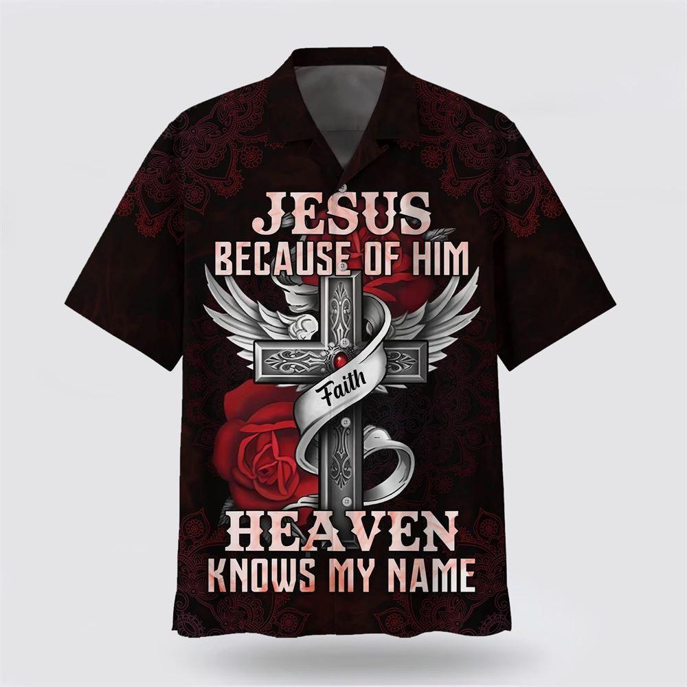 Jesus Because Of Him Heaven Knows My Name Hawaiian Shirts – Gifts For Christians