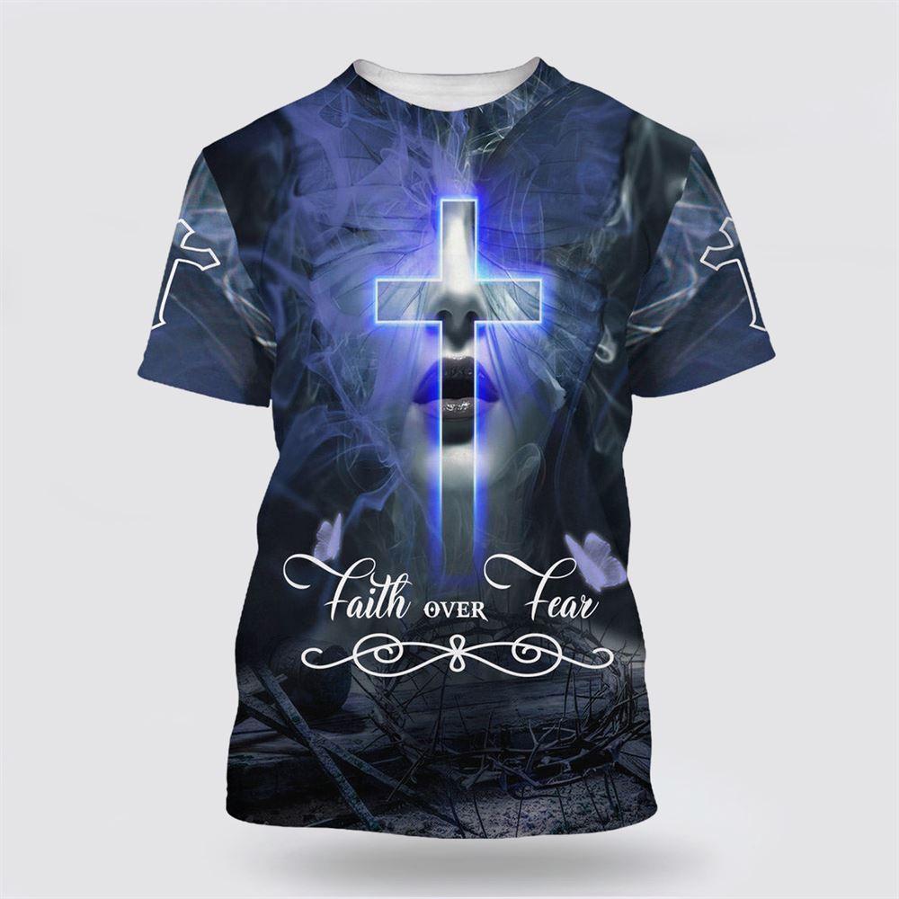 Jesus Christ Faith Over Fear All Over Print 3D T Shirt – Gifts For Christians