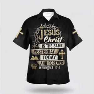 Jesus Christ Is The Same Yesterday Today&hellip;