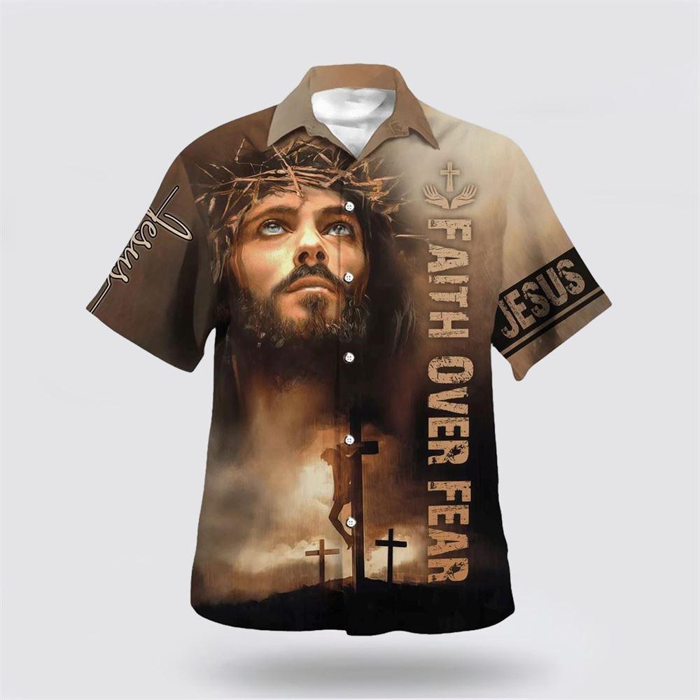 Jesus Cross Faith Over Fears Hawaiian Shirt – Gifts For Christians