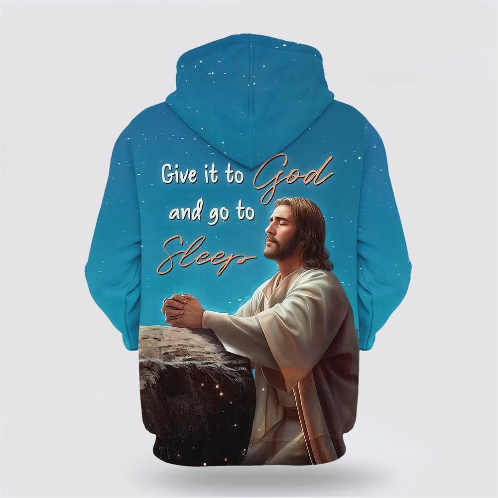 Jesus Give It To God And Go To Sleep All Over Print 3D Hoodie – Gifts For Christian Families