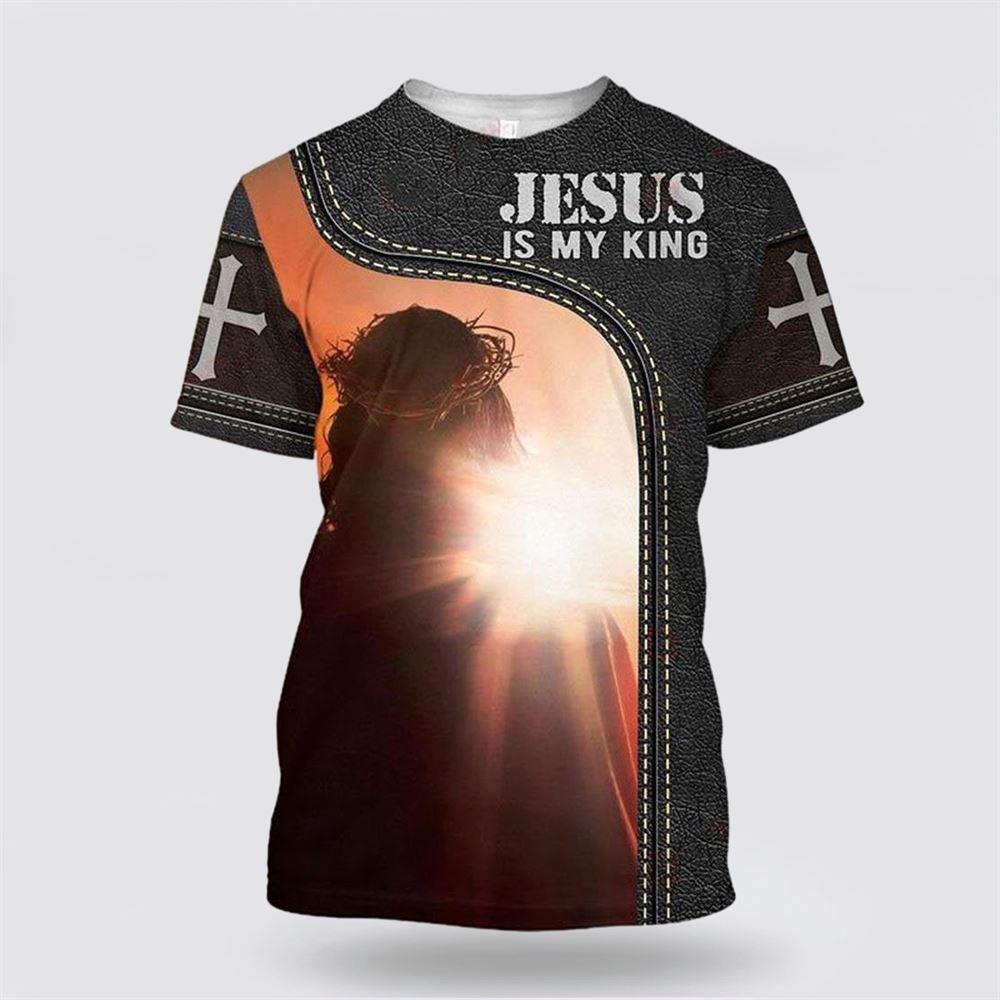 Jesus Is My King Jesus All Over Print 3D T Shirt – Gifts For Christian Friends
