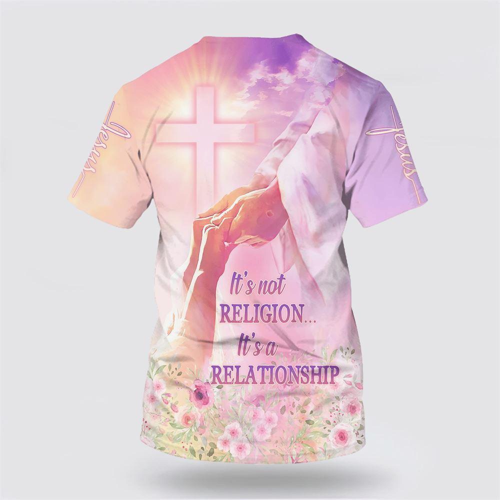 Jesus It’s Not Religion It’s A Relationship All Over Print 3D T Shirt – Gifts For Christian Friends