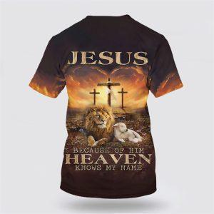 Jesus Lion And Lamb Jesus Because Of Him Heaven Knows My Name All Over Print 3D T Shirt Gifts For Christian Friends 2 s1qc04.jpg