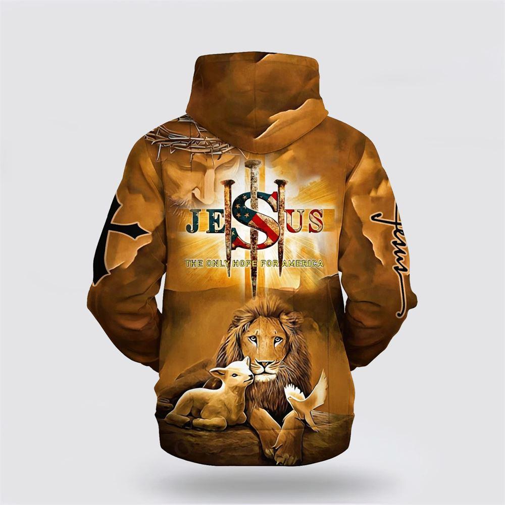 Jesus The Only Hope For America Hoodie Lion Lamb And Dove All Over Print 3D Hoodie – Gifts For Christians