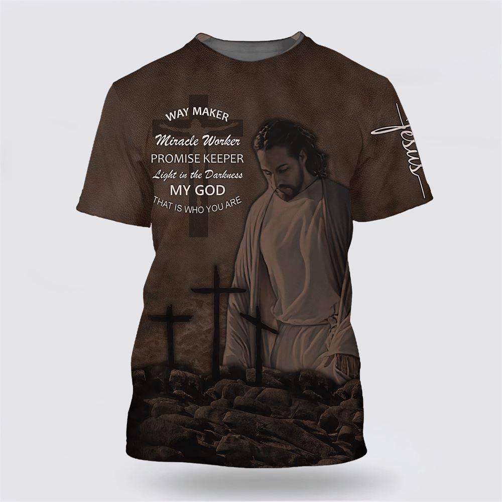Jesus Way Maker Miracle Worker My God That Is Who You Are All Over Print 3D T Shirt – Gifts For Christian Friends