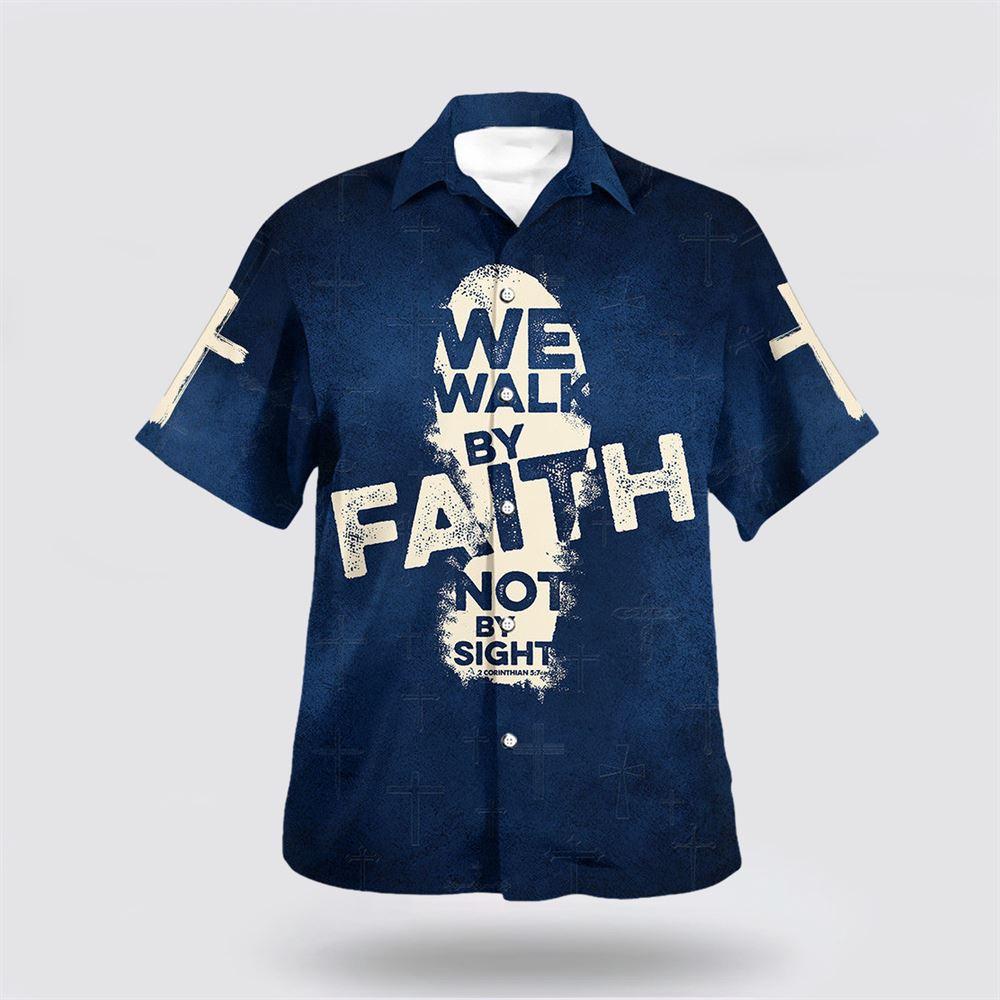 Jesus We Walk By Faith Not By Sight Hawaiian Shirt – Gifts For Jesus Lovers