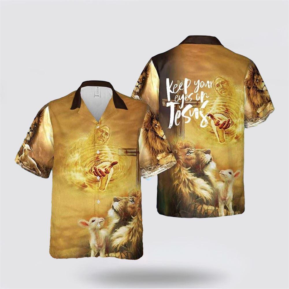 Keep Your Eyes On Jesus Hawaiian Shirt – Gifts For Jesus Lovers