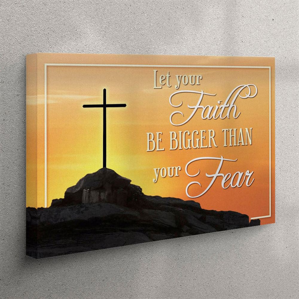 Let Your Faith Be Bigger Than Your Fear Canvas Wall Art Faith Christian Wall Art – Christian Wall Art Canvas