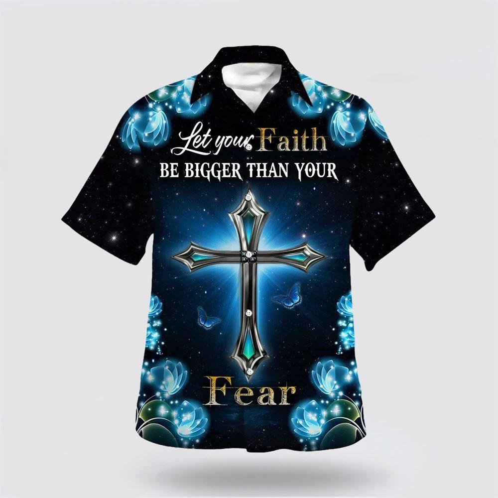 Let Your Faith Be Bigger Than Your Fear Hawaiian Shirt – Gifts For Jesus Lovers