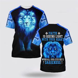 Lion Faith Is Seeing Light With Your Heart All Over Print 3D T Shirt Gifts For Christian Friends 3 lbchpc.jpg