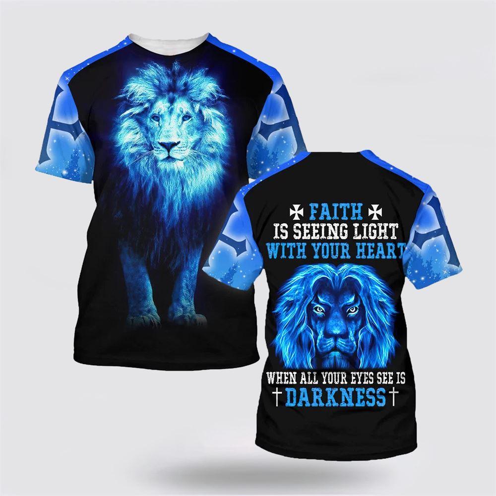 Lion Faith Is Seeing Light With Your Heart All Over Print 3D T Shirt – Gifts For Christian Friends Lion Faith Is Seeing Light With Your Heart All Over Print 3D T Shirt – Gifts For Christian Friends