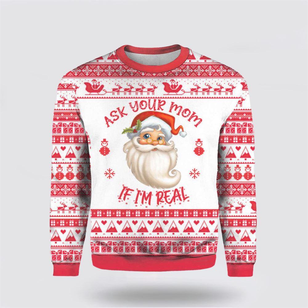Ask Your Mom If Im Real Santa Claus Ugly Christmas Sweater – Christmas Gifts For Frends