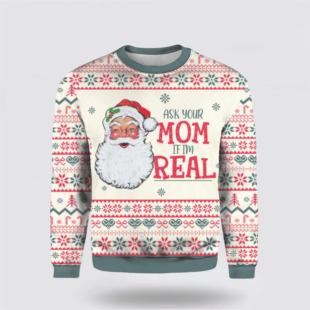 Ask Your Mom If Im Real Santa Claus Ugly Christmas Sweater For Men & Women – Christmas Gifts For Frends