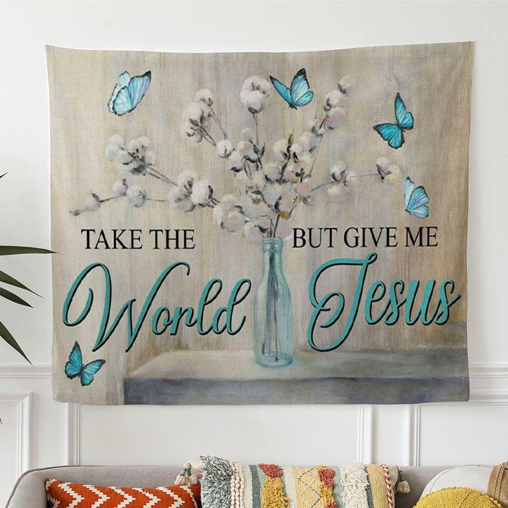 Christian Wall Art Butterfly Take The World But Give Me Jesus Tapestry Wall Art – Tapestries Gifts For Jesus Lovers