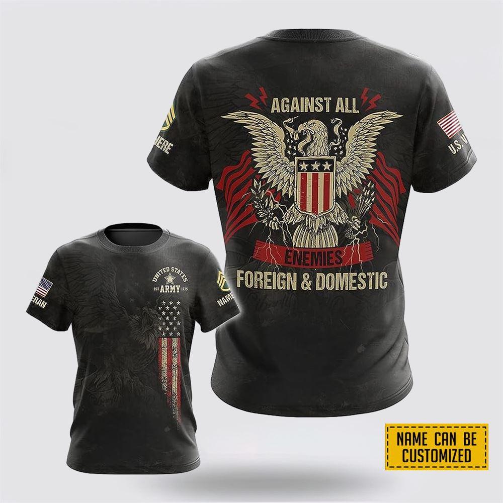 Custom Name Rank US Army All Over Print 3D T Shirt Against All Enemies Foreign And Domestic – Gift For Military Personnel Custom Name Rank US Army All Over Print 3D T Shirt Against All Enemies Foreign And Domestic – Gift For Military Personnel