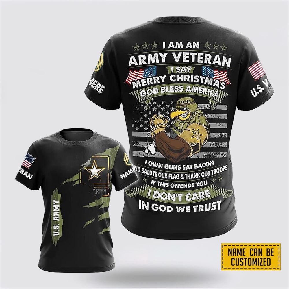 Custom Name Rank US Army All Over Print 3D T Shirt I’m An Army Veteran I Say Merry Christmas God Bless America – Gift For Military Personnel