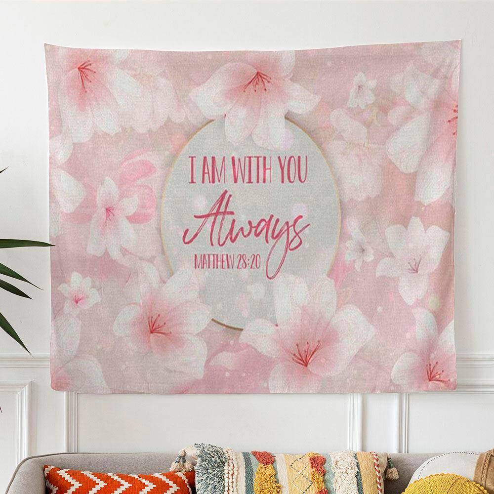 I Am With You Always Matthew 2820 Tapestry Wall Art – Gifts For Christians