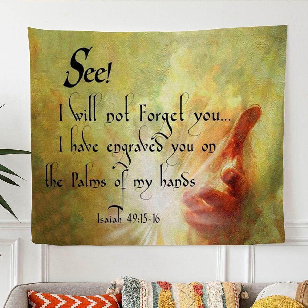 I Will Not Forget You Isaiah 4915-16 Bible Verse Tapestry Wall Art – Gifts For Christians I Will Not Forget You Isaiah 4915-16 Bible Verse Tapestry Wall Art – Gifts For Christians