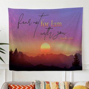 Isaiah 4110 Fear Not For I Am&hellip;