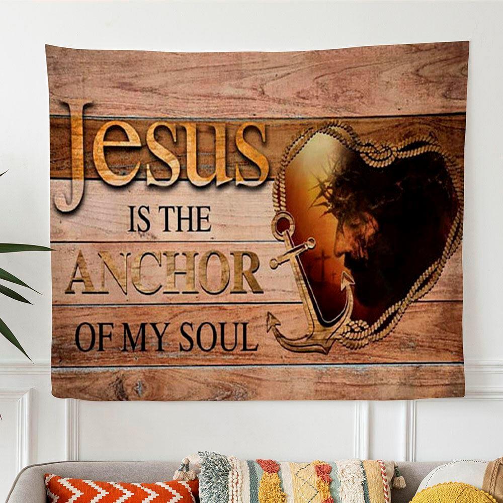 Jesus Is The Anchor Of My Soul Jesus Christ Tapestry Wall Art – Tapestries Gifts For Christian Families