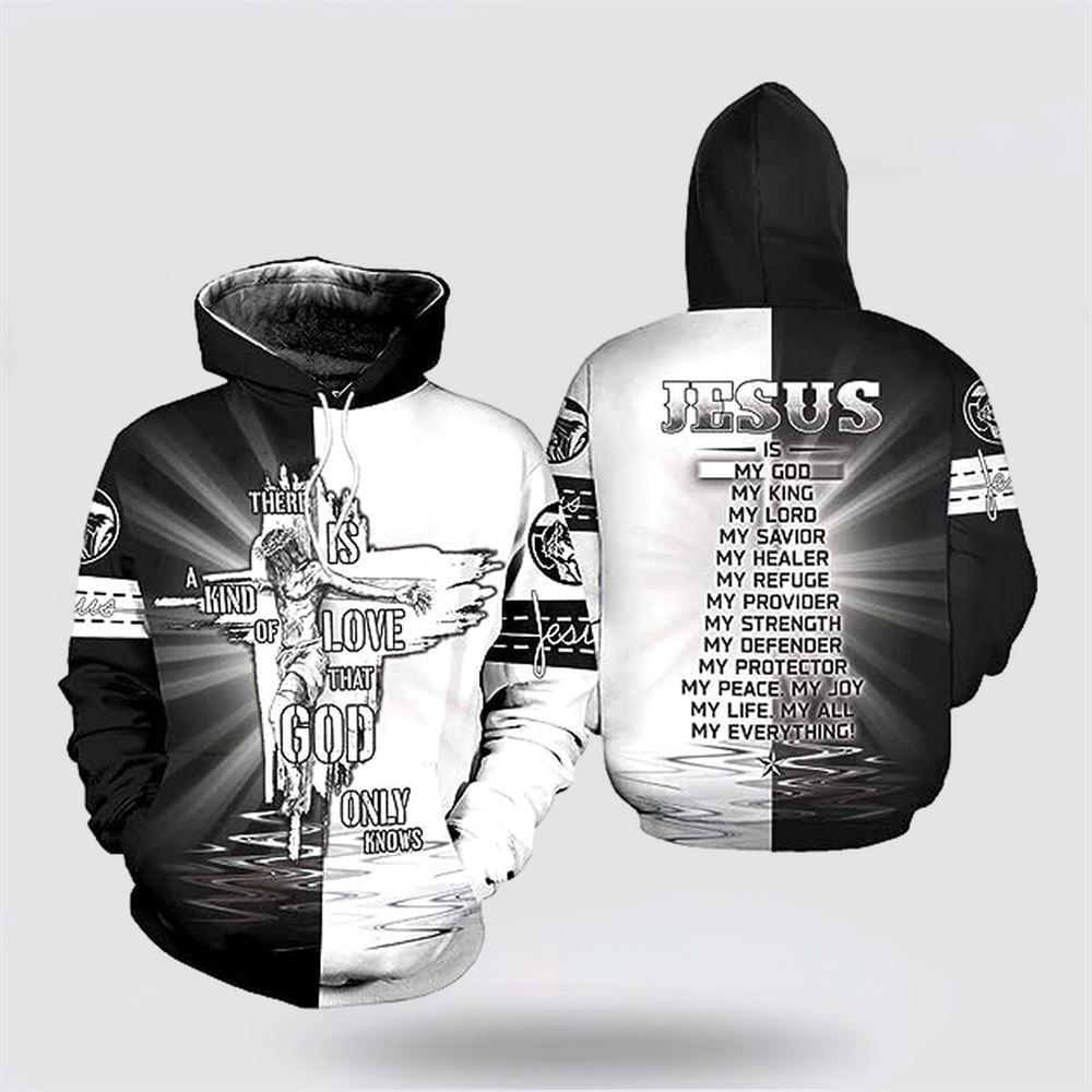 Jesus There Is a Kind Of Love That God Only Knows All Over Print Hoodie – Gifts For Jesus Lovers