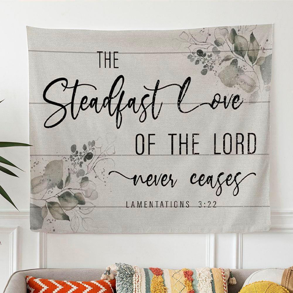 Lamentations 322 The Steadfast Love Of The Lord Never Ceases Tapestry Wall Art – Tapestries Gifts For Christian Families Lamentations 322 The Steadfast Love Of The Lord Never Ceases Tapestry Wall Art – Tapestries Gifts For Christian Families