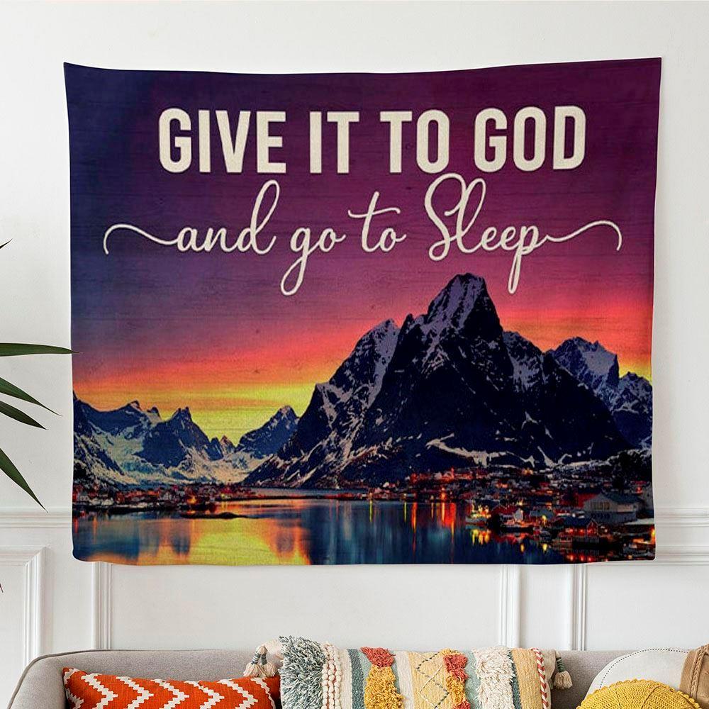 Mountain Sunset Give It To God And Go To Sleep Tapestry Wall Art Print – Gifts For Christian Families