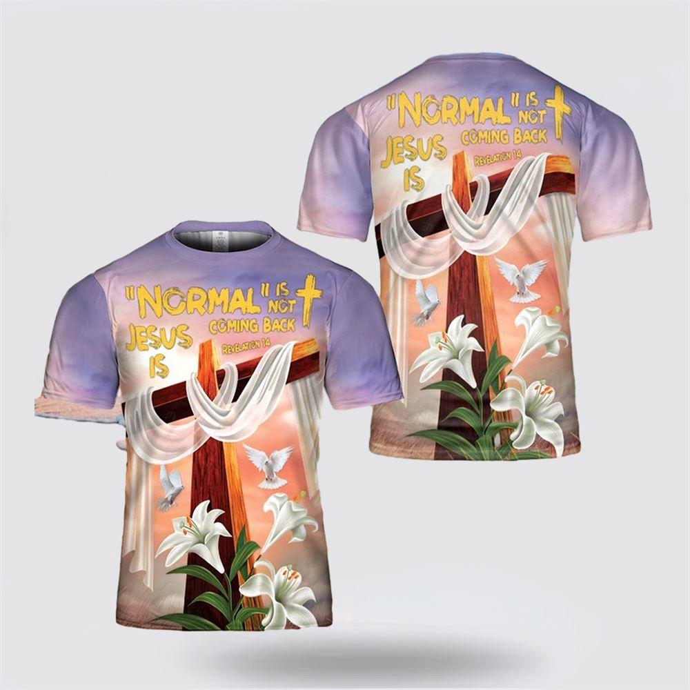 Normal Is Not Coming Back Jesus Is Revelation All Over Print 3D T Shirt – Gifts For Christians Normal Is Not Coming Back Jesus Is Revelation All Over Print 3D T Shirt – Gifts For Christians
