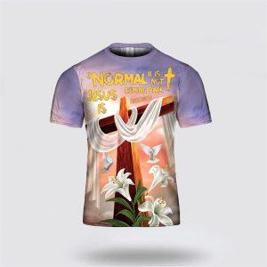 Normal Is Not Coming Back Jesus Is Revelation All Over Print 3D T Shirt Gifts For Christians 2 cripyy.jpg