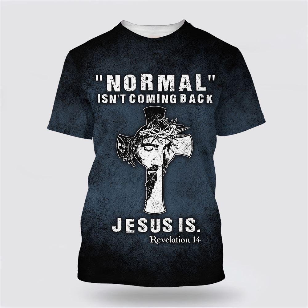 Normal Isn’t Coming Back Jesus Is All Over Print 3D T Shirt – Gifts For Christians Normal Isn’t Coming Back Jesus Is All Over Print 3D T Shirt – Gifts For Christians