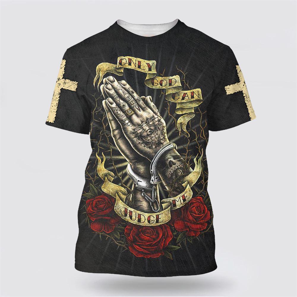Only God Can Judge Me Shirts Hand Prayer All Over Print 3D T Shirt – Gifts For Christians