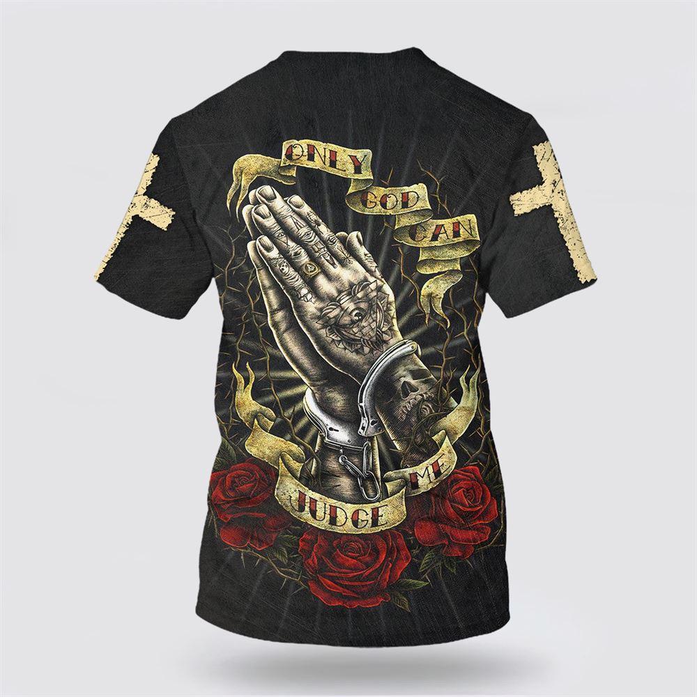Only God Can Judge Me Shirts Hand Prayer All Over Print 3D T Shirt – Gifts For Christians