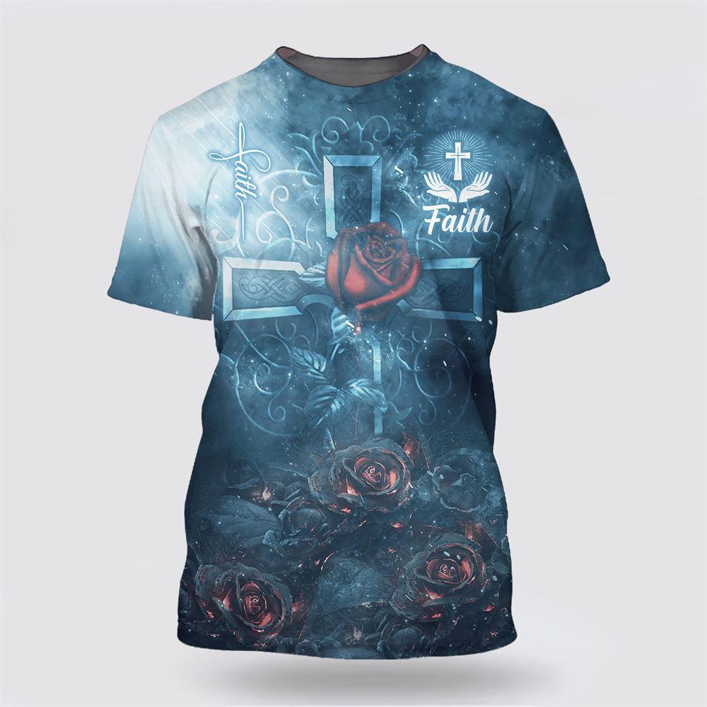 Rose Faith All Over Print 3D T Shirt – Gifts For Christians