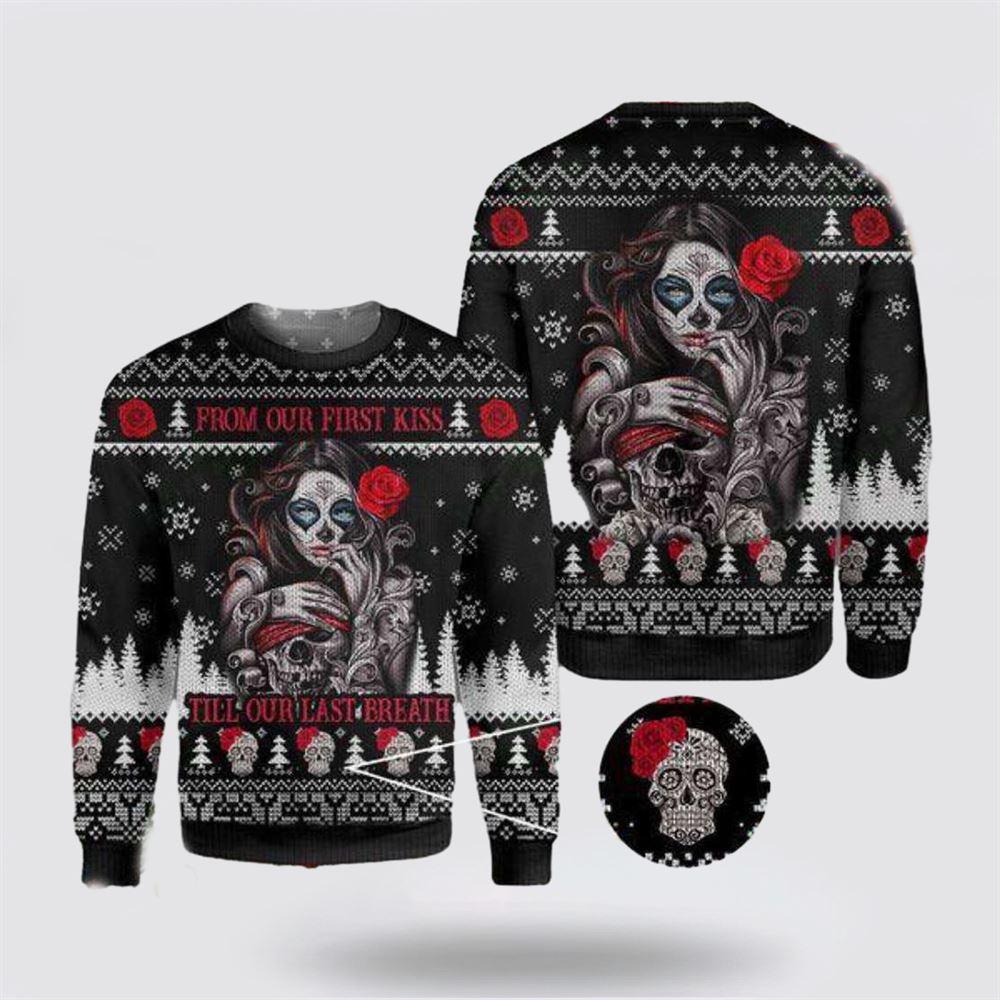 Sugar Skull Ugly Christmas Sweater From First Kiss to Last Breath – Christmas Gifts For Frends
