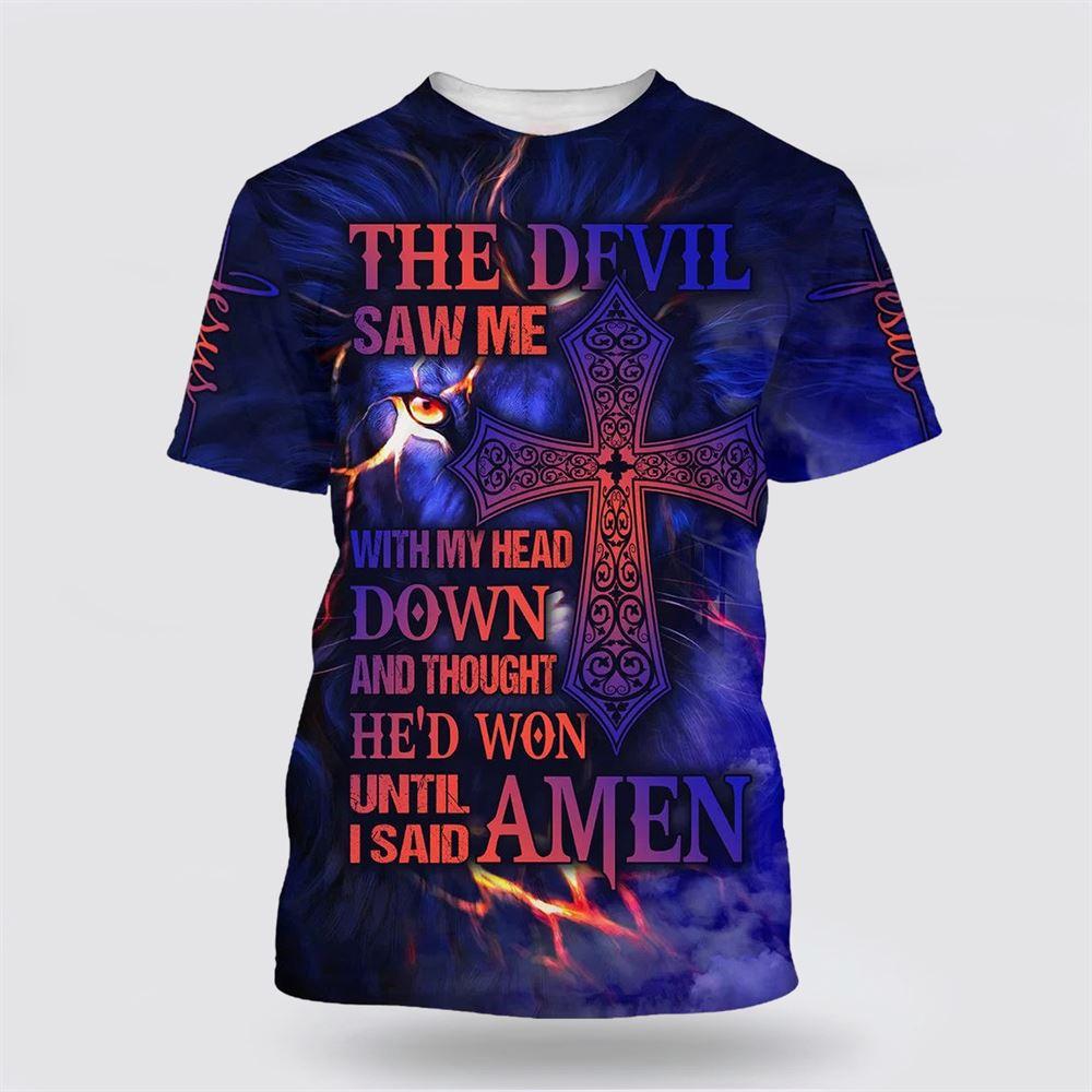 The Devil Saw Me With My Head Down Cross All Over Print 3D T Shirt – Gifts For Christians