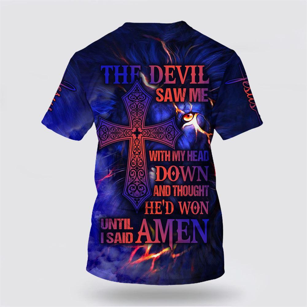 The Devil Saw Me With My Head Down Cross All Over Print 3D T Shirt – Gifts For Christians