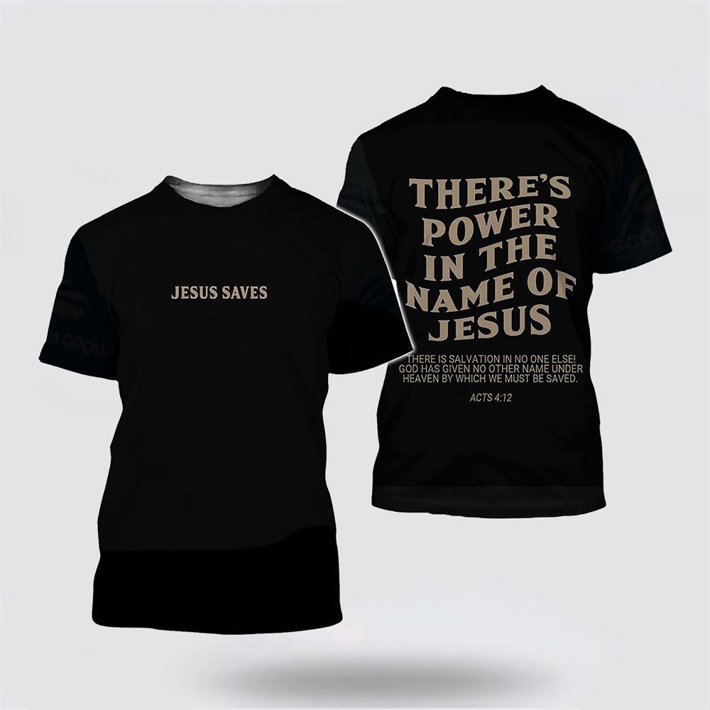 There’s Power In The Name Of Jesus There Is Salvation In No One Else All Over Print 3D T Shirt – Gifts For Christians There’s Power In The Name Of Jesus There Is Salvation In No One Else All Over Print 3D T Shirt – Gifts For Christians