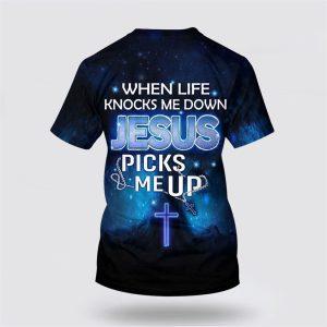 When Life Knocks Me Down Jesus Pick Me Up All Over Print 3D T Shirt Gifts For Christians 2 heqdnt.jpg